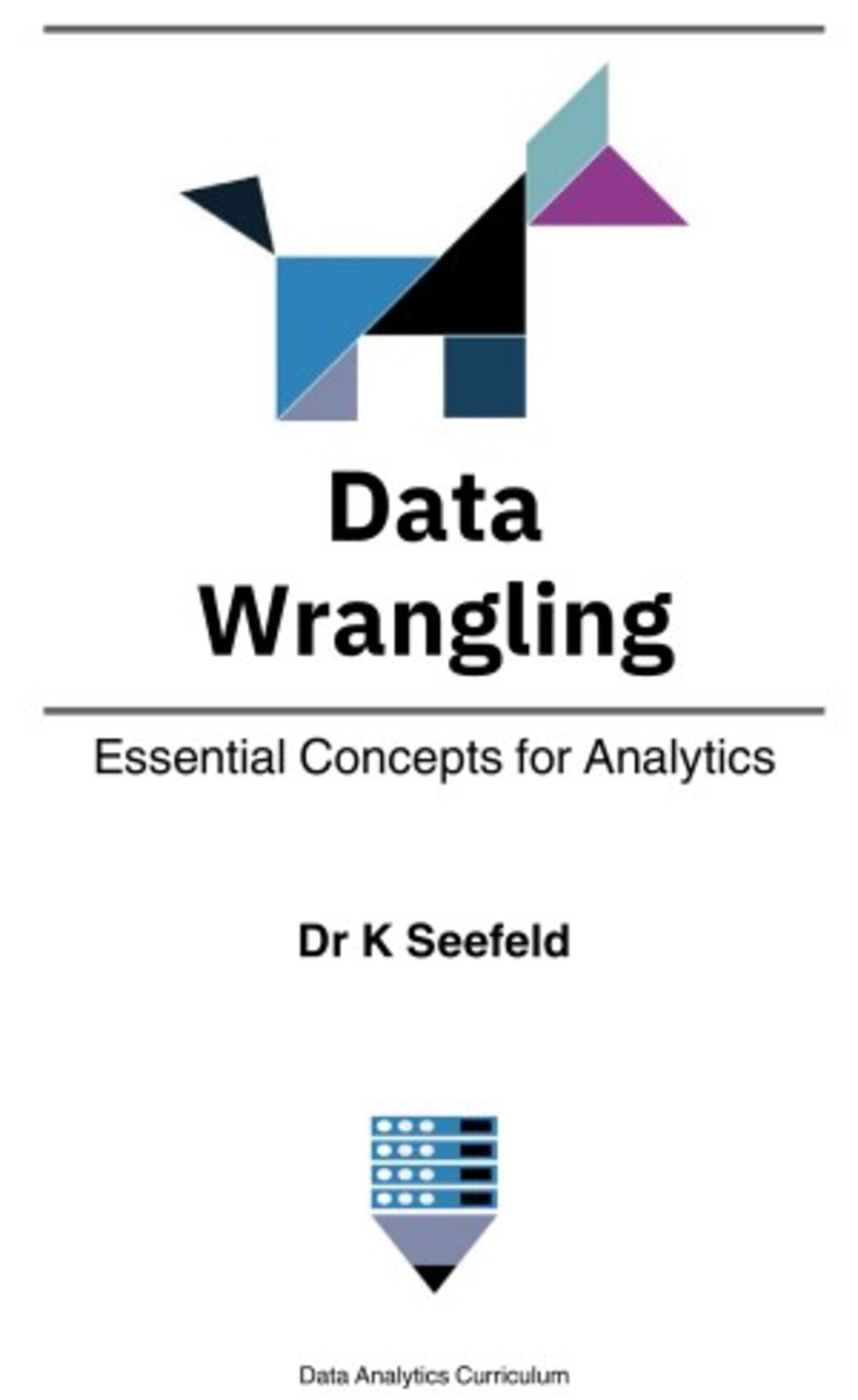 Data Wrangling Essential Concepts For Analytics Seefeld Dr K