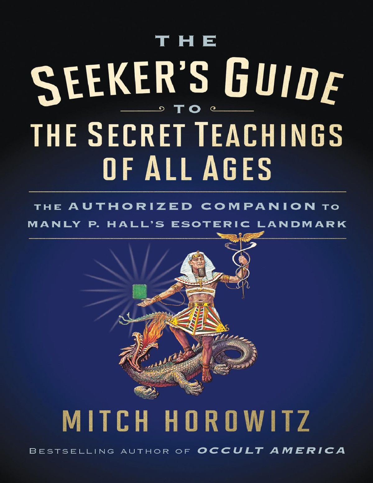 The Seekers Guide To The Secret Teachings Of All Ages The Authorized Companion To Manly P Halls Esoteric Landmark Mitch Horowitz