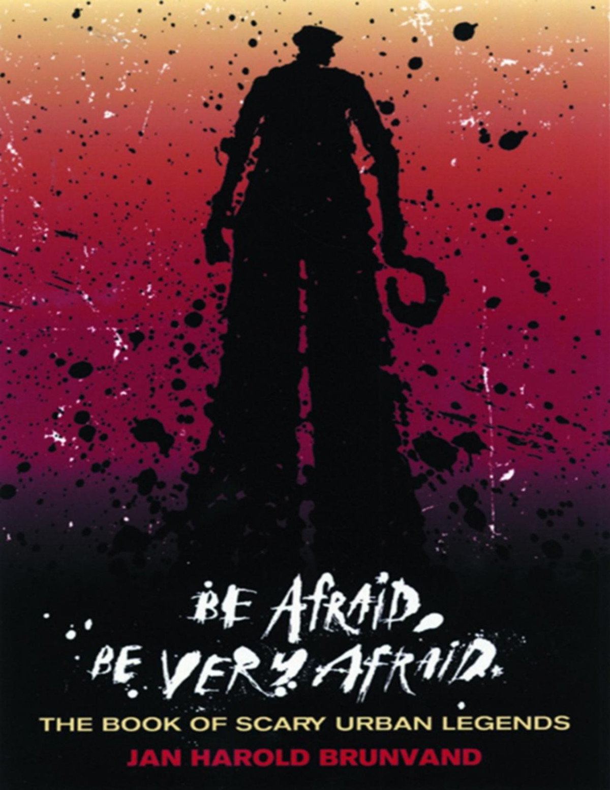 Be Afraid Be Very Afraid The Book Of Scary Urban Legends Jan Harold Brunvand