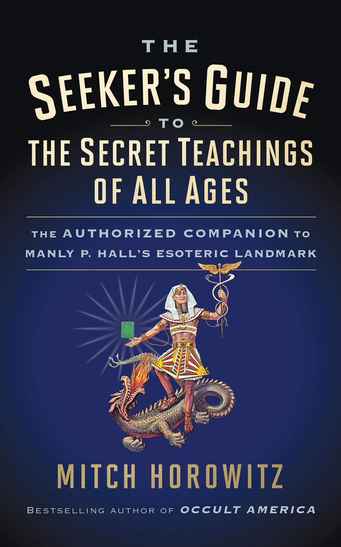The Seekers Guide To The Secret Teachings Of All Ages The Authorized Companion To Manly P Halls Esoteric Landmark Mitch Horowitz