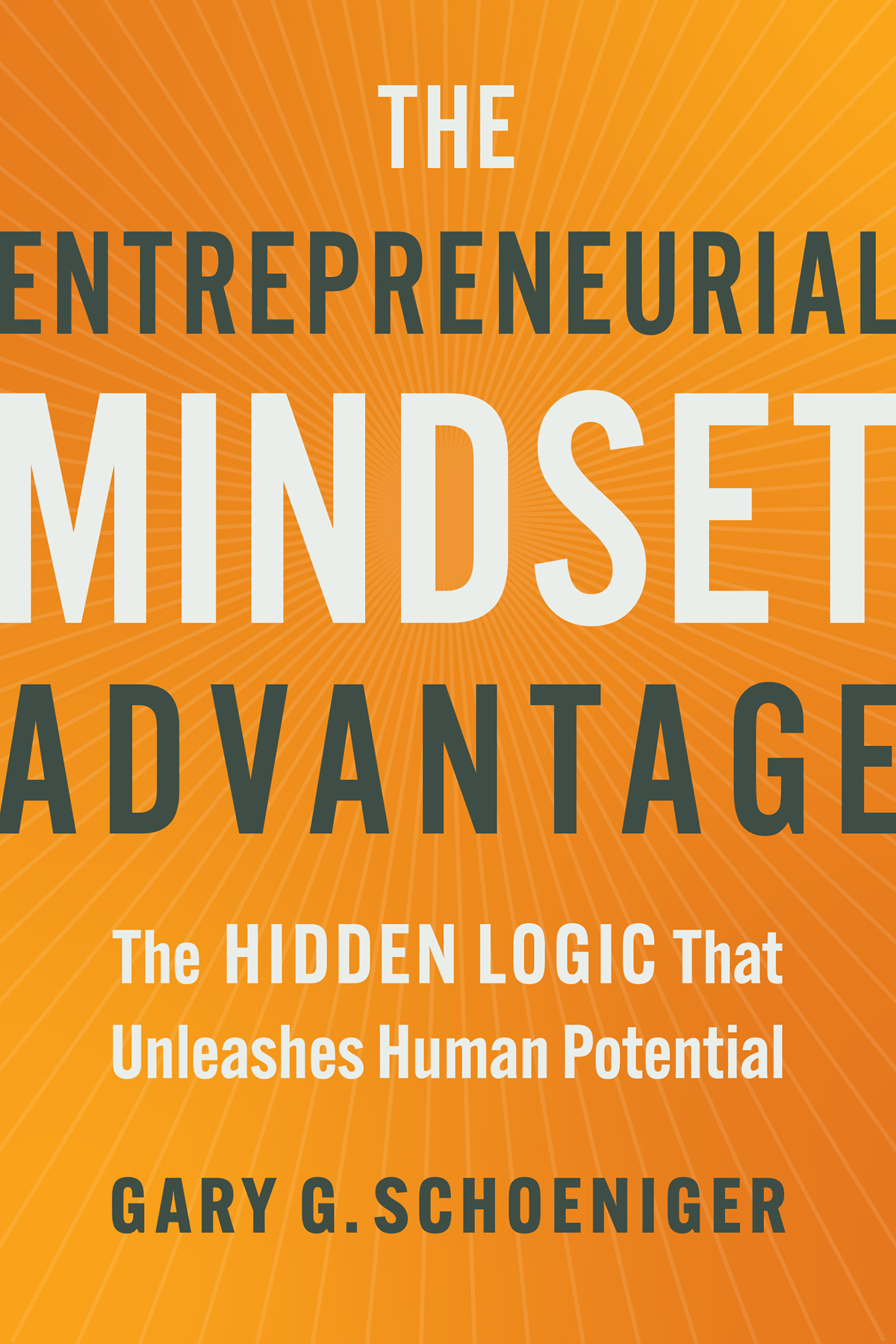 The Entrepreneurial Mindset Advantage Gary G Schoeniger