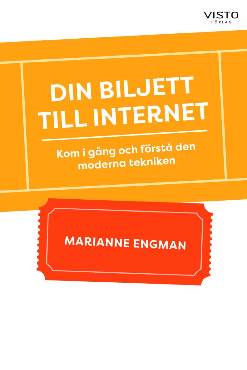 Din Biljett Till Internet Kom I Gång Och Förstå Den Moderna Tekniken Marianne Engman