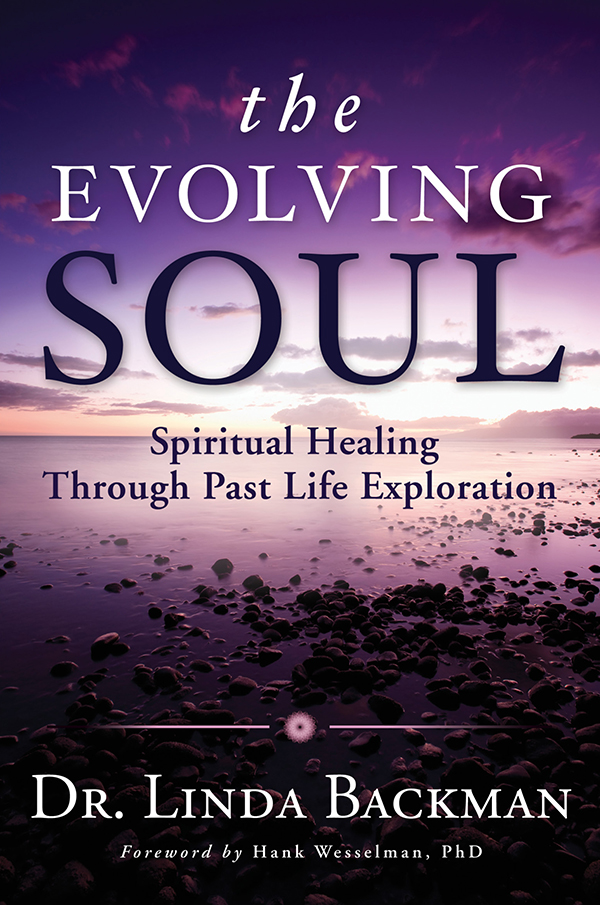 The Evolving Soul Spiritual Healing Through Past Life Exploration Backman Linda