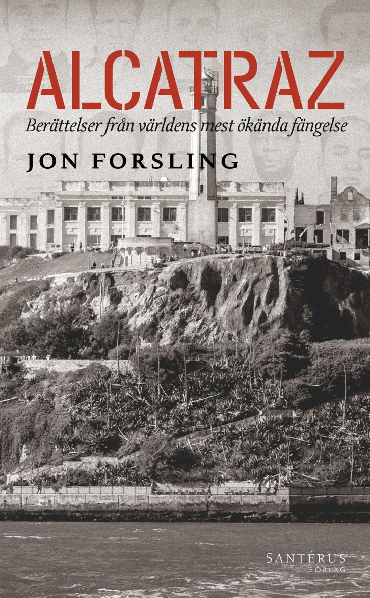Alcatraz Berttelser Frn Vrldens Mest Knda Fngelse Jon Forsling