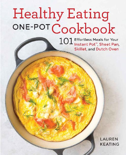 Healthy Eating Onepot Cookbook 101 Effortless Meals For Your Instant Pot Sheet Pan Skillet And Dutch Oven Lauren Keating