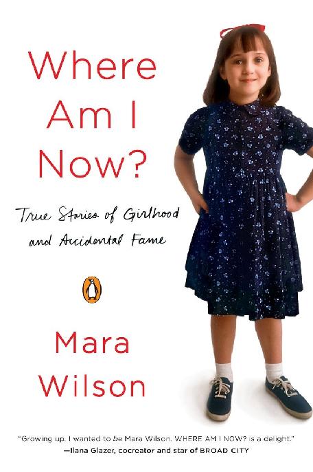 Where Am I Now True Stories Of Girldhood And Accidental Fame Mara Wilson