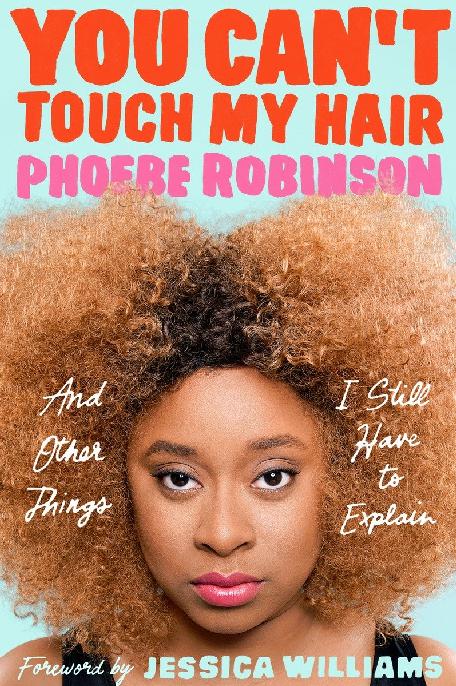 You Cant Touch My Hair And Other Things I Still Have To Explain Phoebe Robinson