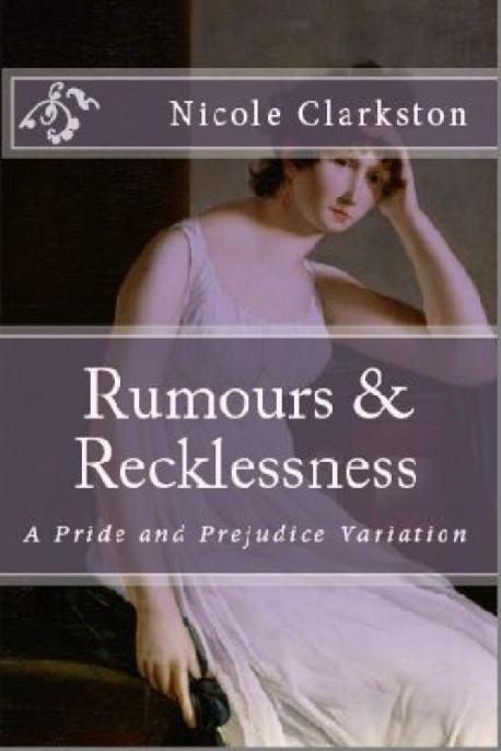 Rumours Recklessness A Pride And Prejudice Variation Nicole Clarkston