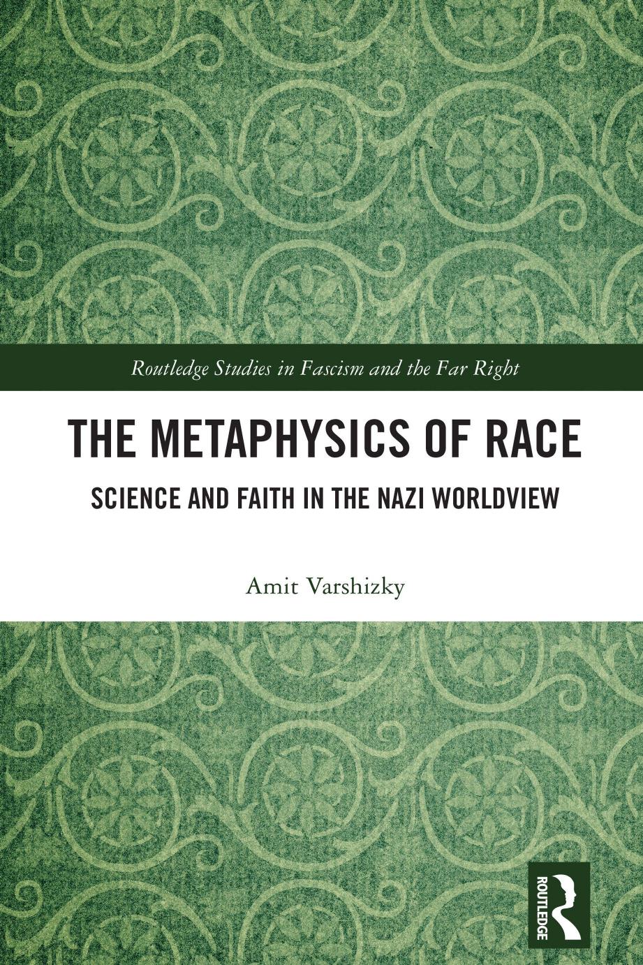 The Metaphysics Of Race Science And Faith In The Nazi Worldview Amit Varshizky