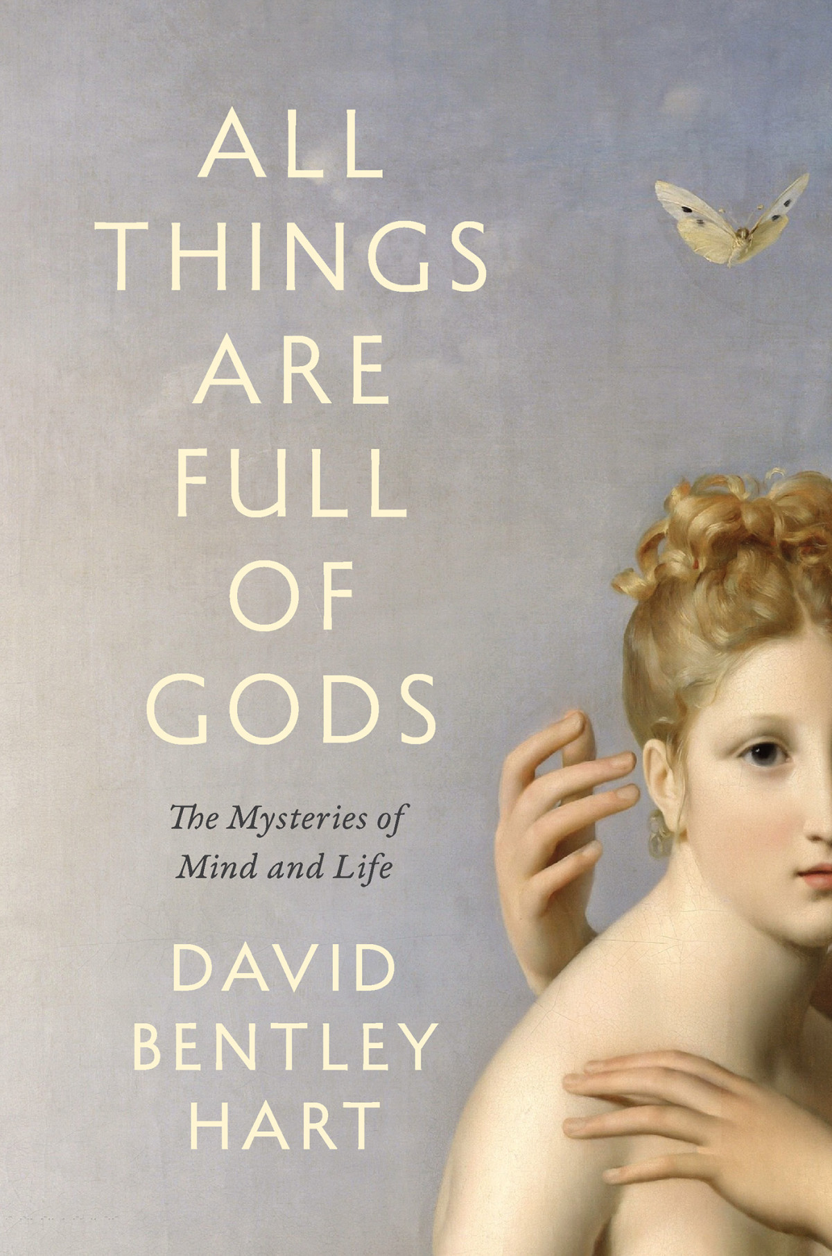 All Things Are Full Of Gods The Mysteries Of Mind And Life David Bentley Hart