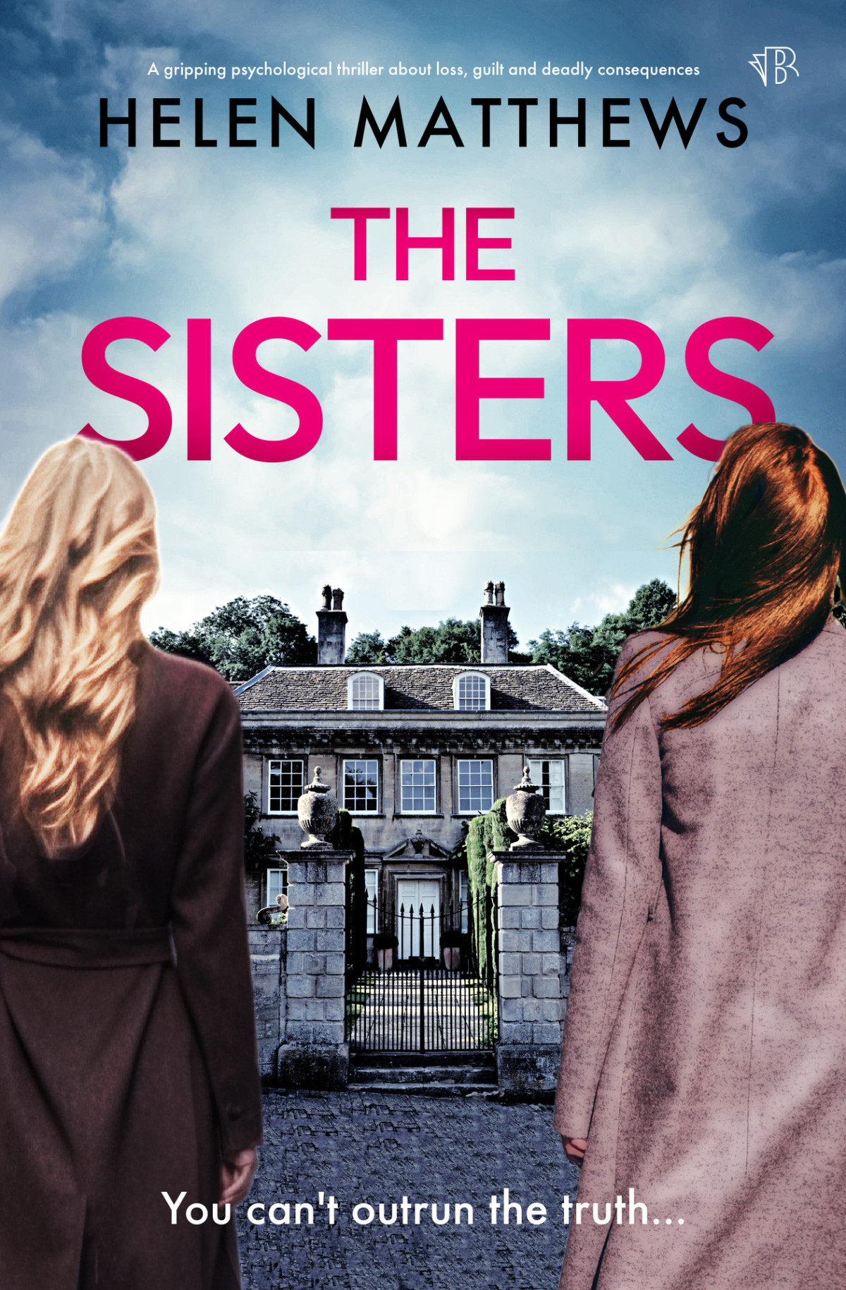 The Sisters A Gripping Psychological Thriller About Loss Guilt And Deadly Consequences Helen Matthews