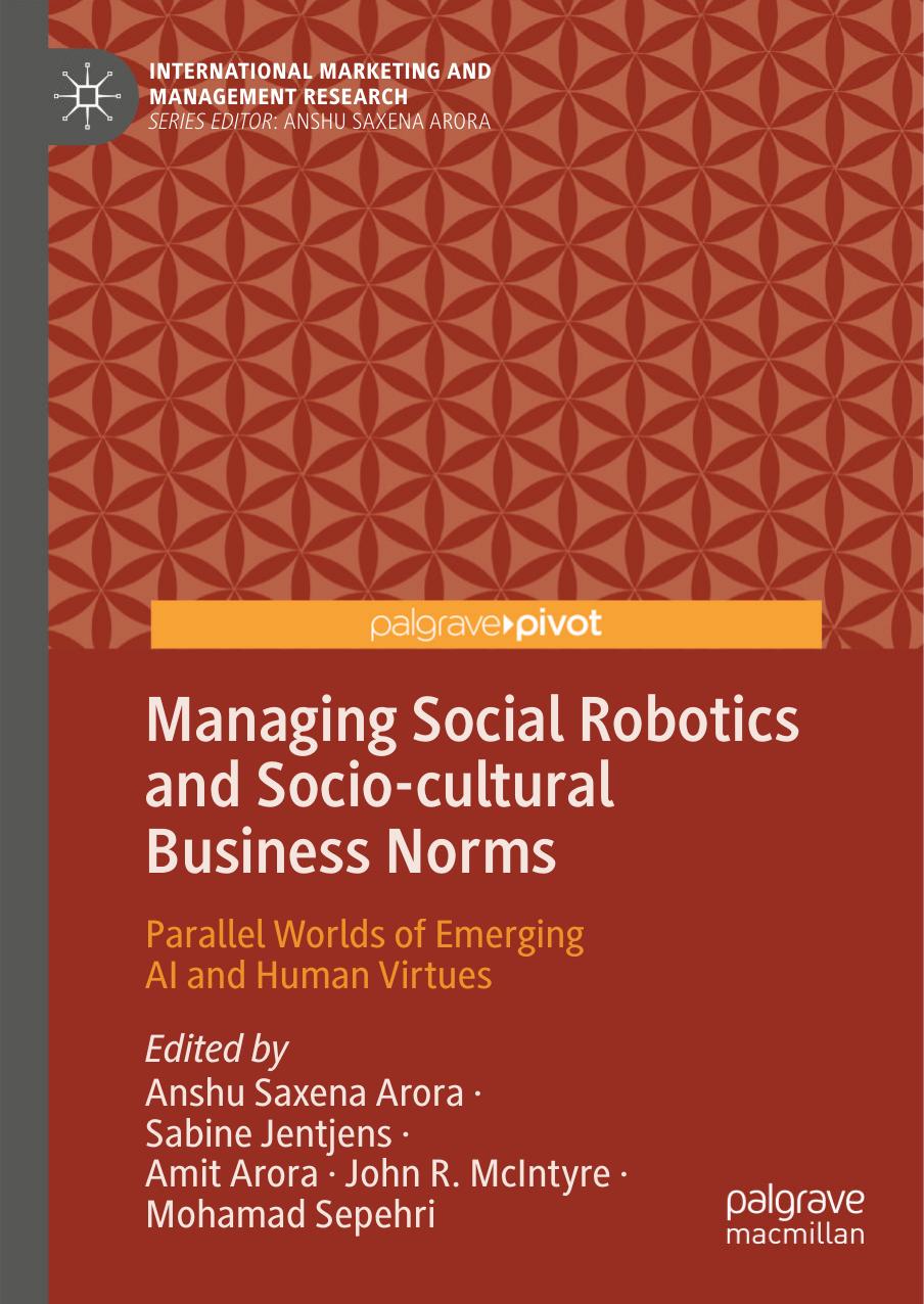 Managing Social Robotics And Sociocultural Business Norms Parallel Worlds Of Emerging Ai And Human Virtues Anshu Saxena Arora