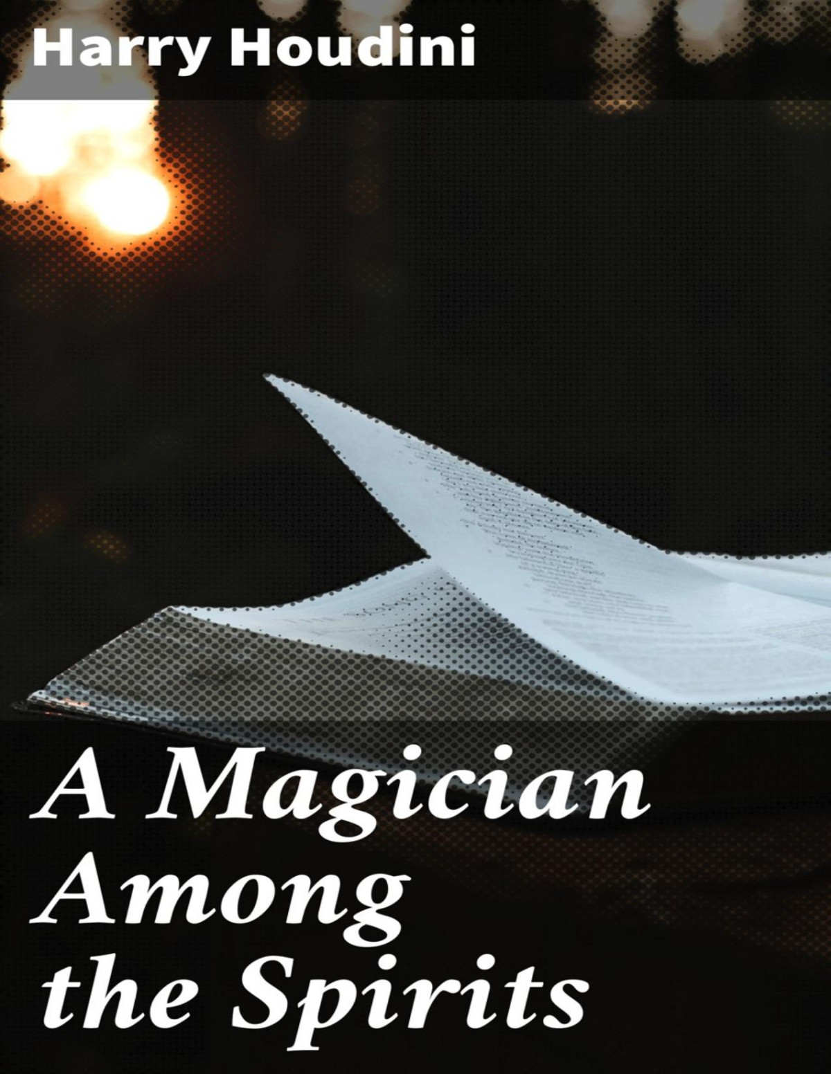 A Magician Among The Spirits Harry Houdini