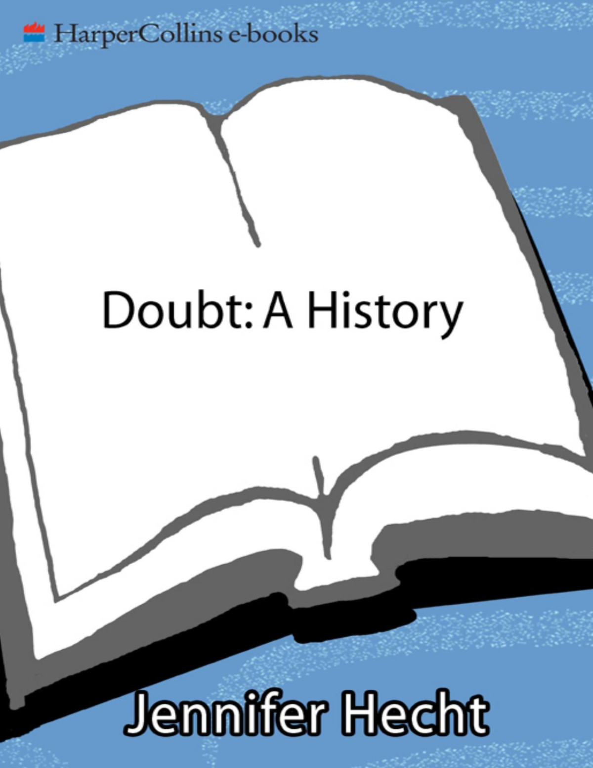 Doubt The Great Doubters And Their Legacy Of Innovation From Socrates And Jesus To Thomas Jefferson And Emily Dickinson Jennifer Hecht