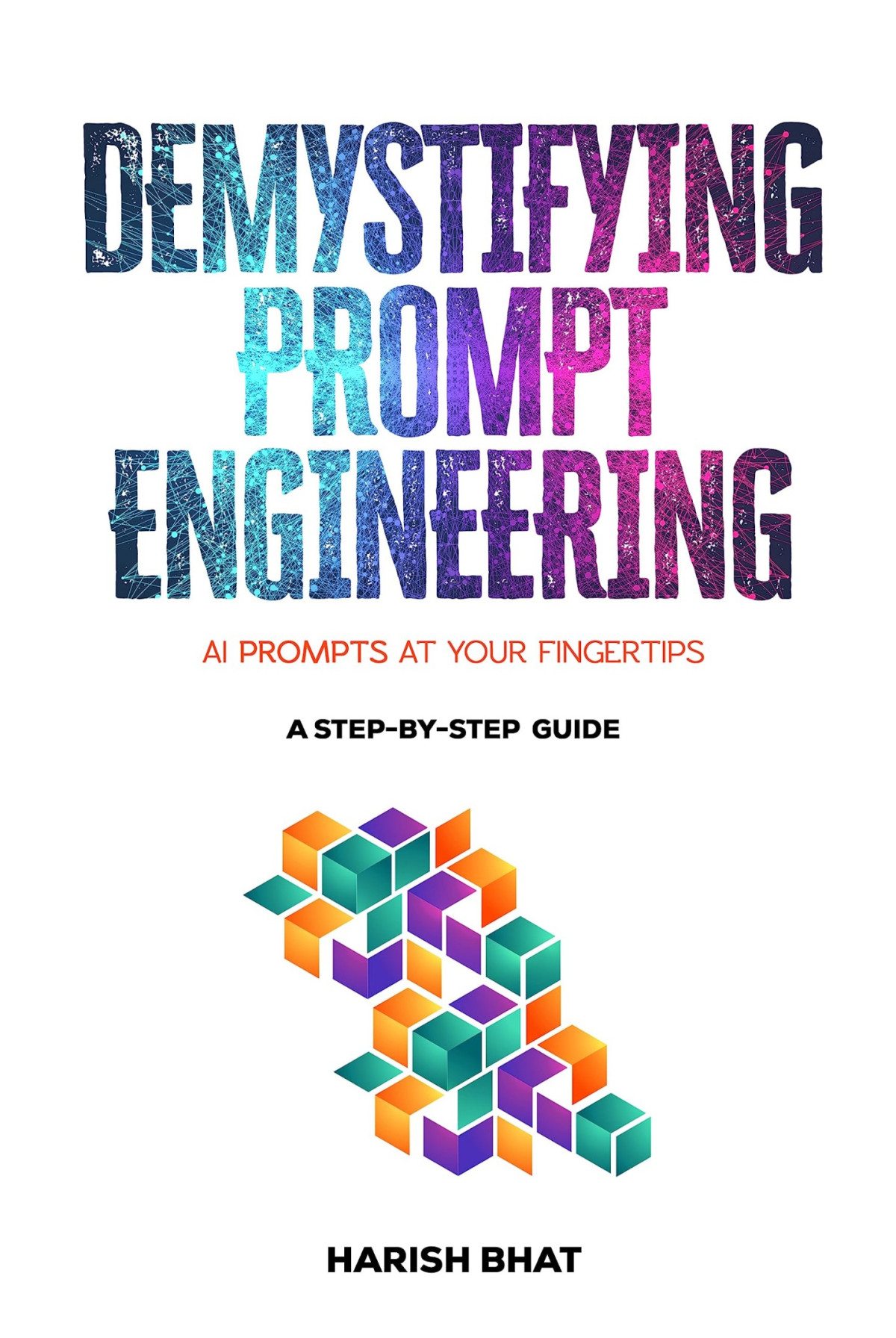 Demystifying Prompt Engineering Ai Prompts At Your Fingertips Harish Bhat