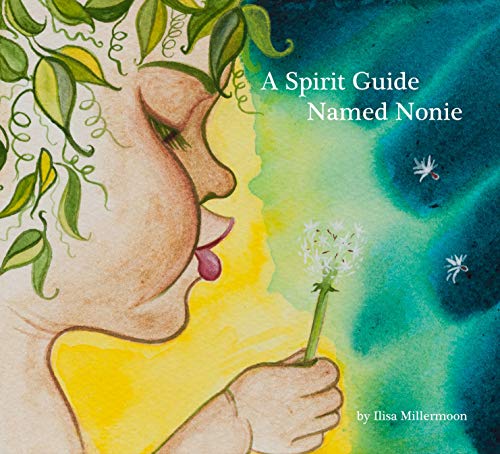 A Spirit Guide Named Nonie Ilisa Millermoon