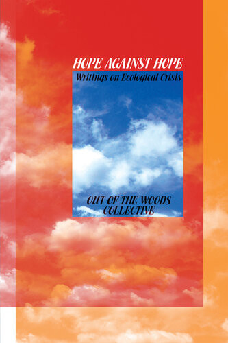 Hope Against Hope Writings On Ecological Crisis Out Of The Woods Collective
