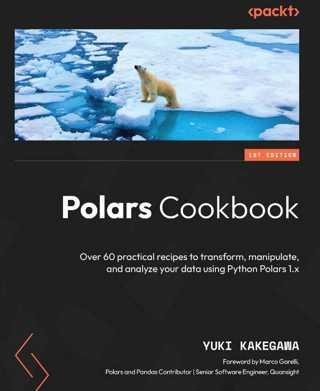 Polars Cookbook Over 60 Practical Recipes To Transform Manipulate And Analyze Your Data Using Python Polars 1x 1st Edition Yuki Kakegawa