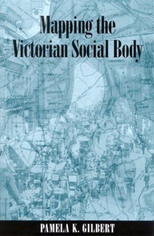 Mapping The Victorian Social Body Pamela K Gilbert