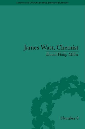 James Watt Chemist Understanding The Origins Of The Steam Age David Philip Miller