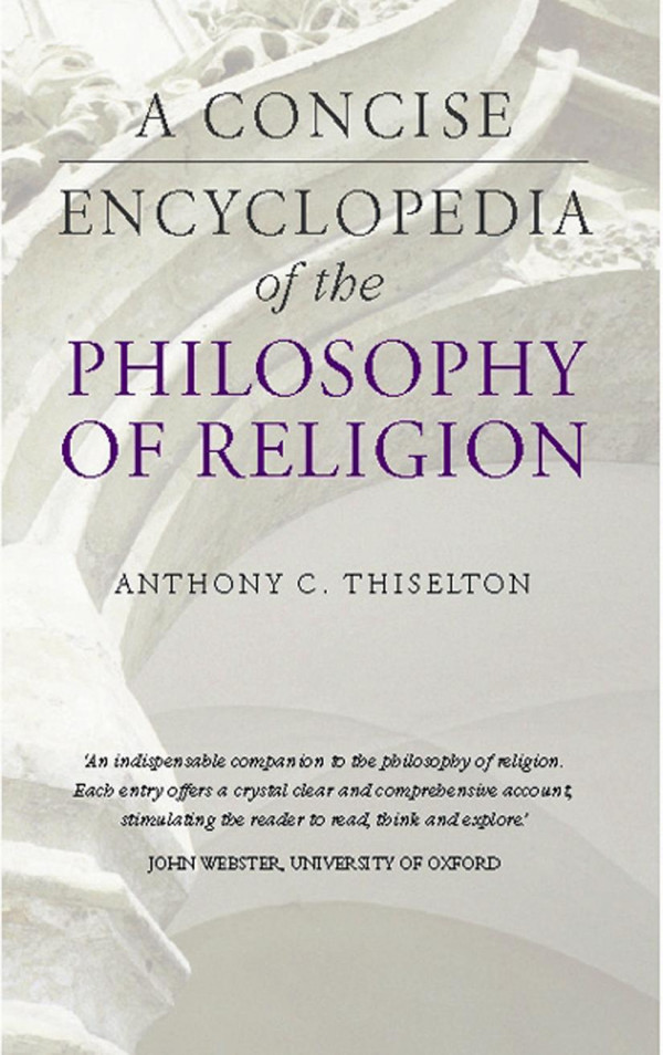 A Concise Encyclopedia Of The Philosophy Of Religion Anthony C Thiselton