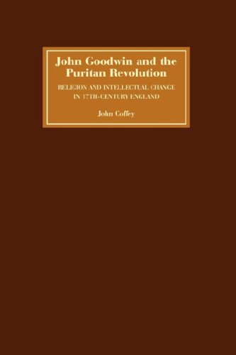 John Goodwin And The Puritan Revolution Religion And Intellectual Change In Seventeenthcentury England John Coffey