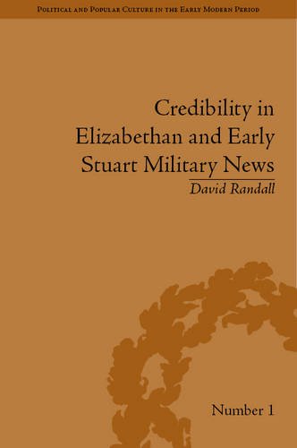 Credibility In Elizabethan And Early Stuart Military News David Randall