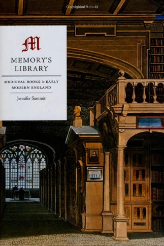 Memorys Library Medieval Books In Early Modern England Jennifer Summit