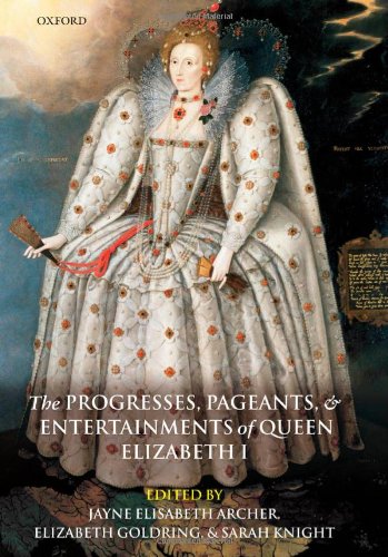 The Progresses Pageants And Entertainments Of Queen Elizabeth I Jayne Elisabeth Archer