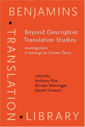 Beyond Descriptive Translation Studies Investigations In Homage To Gideon Toury 75th Edition Anthony Pym