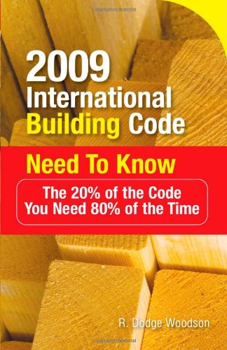2009 International Building Code Need To Know The 20 Of The Code You Need 80 Of The Time 1st Edition R Woodson