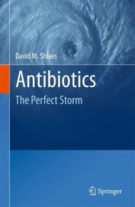 Antibiotics The Perfect Storm 1st Edition David M Shlaes Auth