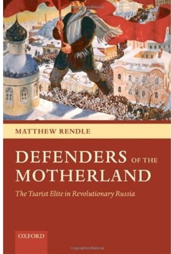 Defenders Of The Motherland The Tsarist Elite In Revolutionary Russia Matthew Rendle