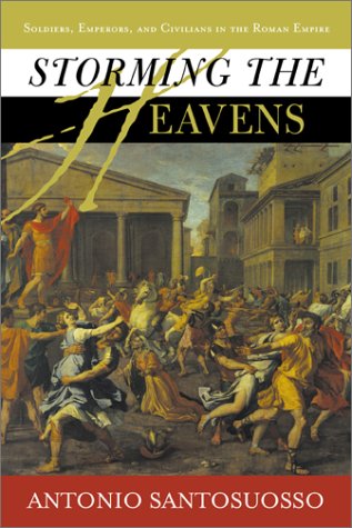 Storming The Heavens Soldiers Emperors And Civilians In The Roman Empire Antonio Santosuosso