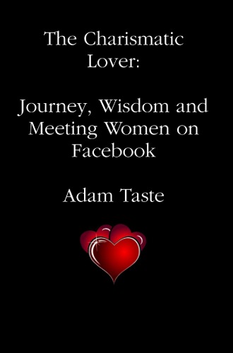 The Charismatic Lover Journey Wisdom And Meeting Women On Facebook Adam Taste