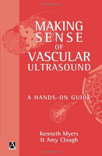Making Sense Of Vascular Ultrasound A Handson Guide 1st Edition Kenneth A Myers