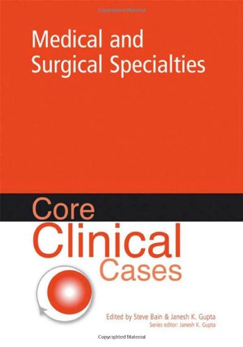 Core Clinical Cases In Medical And Surgical Specialties A Problemsolving Approach 1st Edition Steve Bain Md