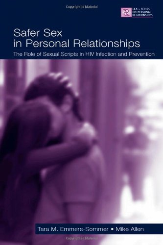 Safer Sex In Personal Relationships The Role Of Sexual Scripts In Hiv Infection And Prevention 1st Edition Tara M Emmerssommer
