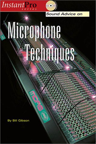 Sound Advice On Microphone Techniques 1st Edition Bill Abill Gibson Gibson