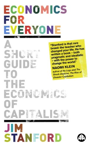 Economics For Everyone A Short Guide To The Economics Of Capitalism Jim Stanford