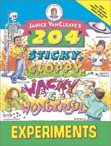 Janice Vancleaves 204 Sticky Gloppy Wacky And Wonderful Experiments Janice Vancleave