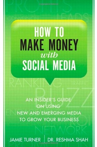 How To Make Money With Social Media An Insiders Guide On Using New And Emerging Media To Grow Your Business 1st Edition Jamie Turner