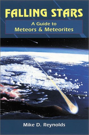 Falling Stars A Guide To Meteors And Meteorites Michael D Reynolds