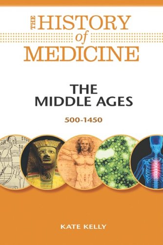 The Middle Ages 5001450 History Of Medicine 1st Edition Kate Kelly