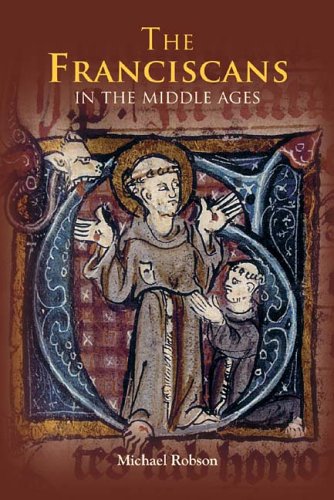 The Franciscans In The Middle Ages Michael Robson