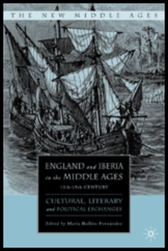 England And Iberia In The Middle Ages 12th15th Century Cultural Literary And Political Exchanges First Edition Mara Bullnfernndez