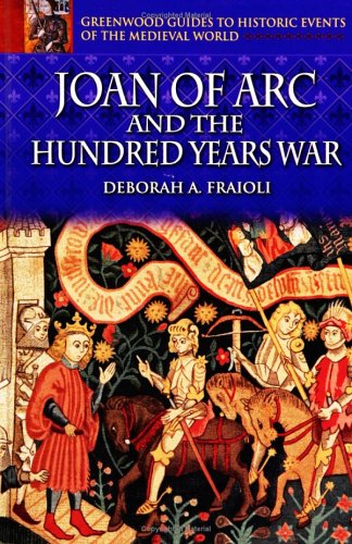 Joan Of Arc And The Hundred Years War Annotated Edition Deborah A Fraioli