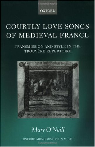 Courtly Love Songs Of Medieval France Mary Oneill