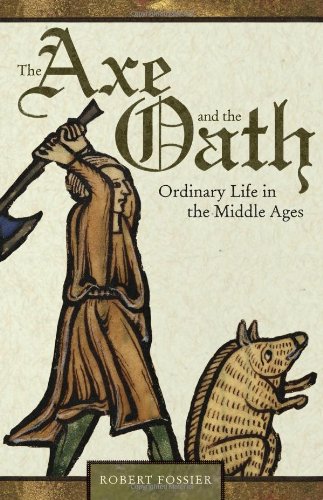The Axe And The Oath Ordinary Life In The Middle Ages Robert Fossier