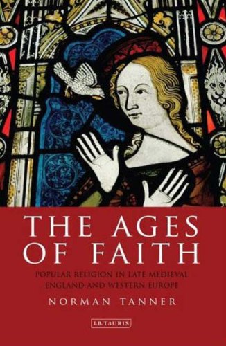 The Ages Of Faith Popular Religion In Late Medieval England And Western Europe Norman Tanner